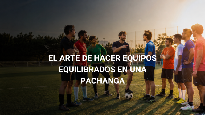 El Arte De Hacer Equipos Equilibrados